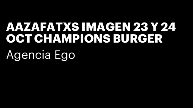 AAZAFATXS IMAGEN 23 Y 24 OCT CHAMPIONS BURGER