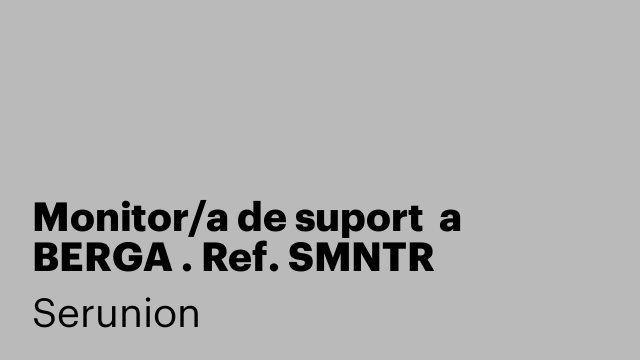 Monitor/a de suport  a BERGA . Ref. SMNTR