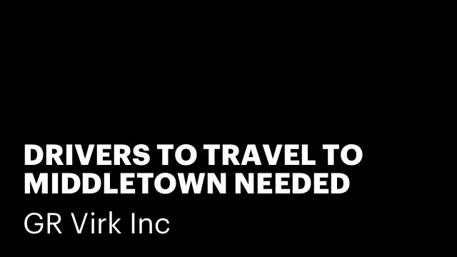 DRIVERS TO TRAVEL TO MIDDLETOWN NEEDED ASAP