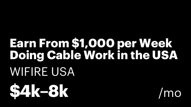 Earn From $1,000 per Week Doing Cable Work in the USA