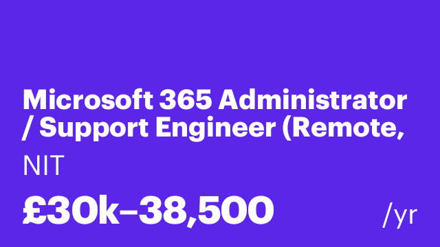 Microsoft 365 Administrator / Support Engineer (Remote, UK)