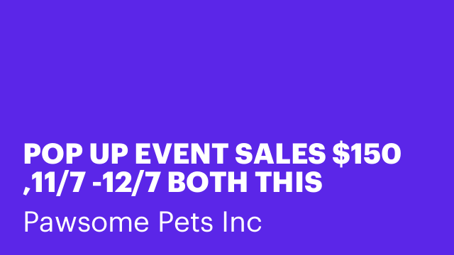 POP UP EVENT SALES $150 ,11/7 -12/7 BOTH THIS SATURDAY AND SUNDAY)