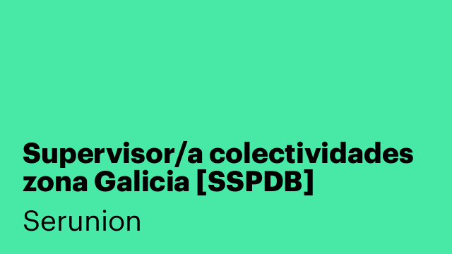 Supervisor/a colectividades zona Galicia [SSPDB]