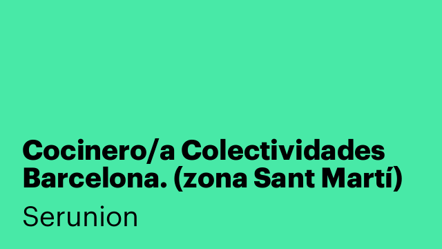 Cocinero/a Colectividades Barcelona. (zona Sant Martí)   Ref SCCNR