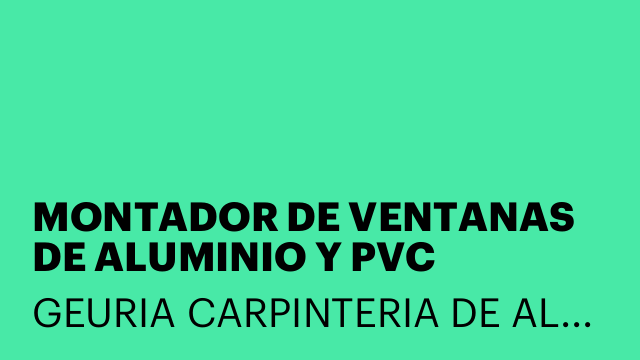 MONTADOR DE VENTANAS DE ALUMINIO Y PVC