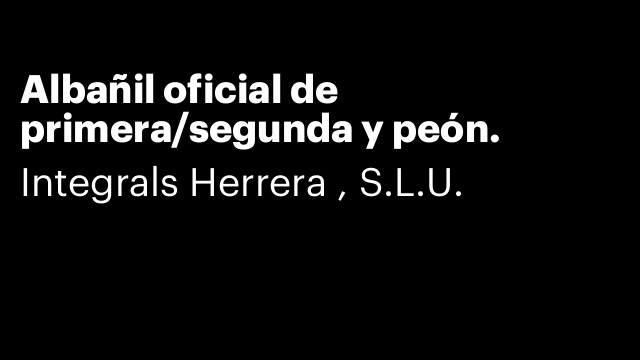 Albañil oficial de primera/segunda y peón.