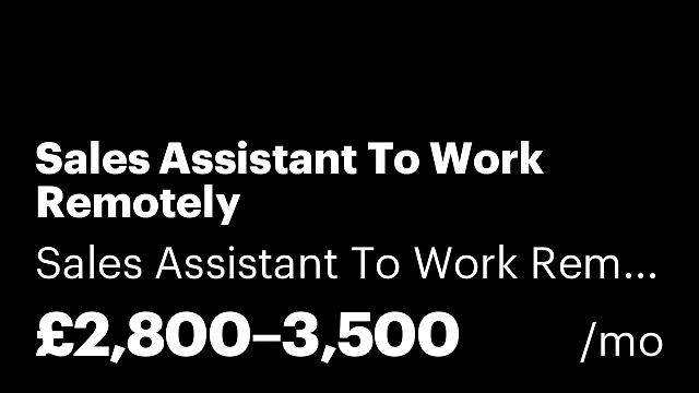 Sales Assistant To Work Remotely