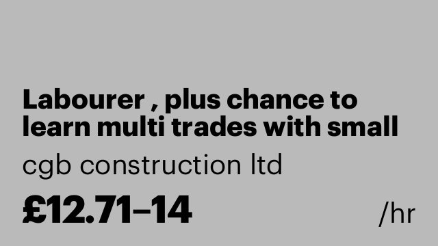Labourer , plus chance to learn multi trades with small building firm