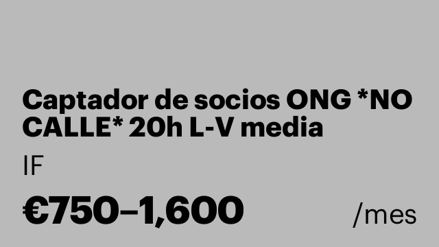 Captador de socios ONG *NO CALLE* 20h L-V media 1000€
