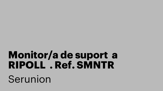 Monitor/a de suport  a RIPOLL  . Ref. SMNTR