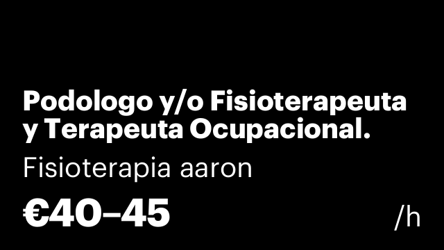 Podologo y/o Fisioterapeuta y Terapeuta Ocupacional.