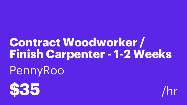 Contract Woodworker / Finish Carpenter - 1-2 Weeks of Work