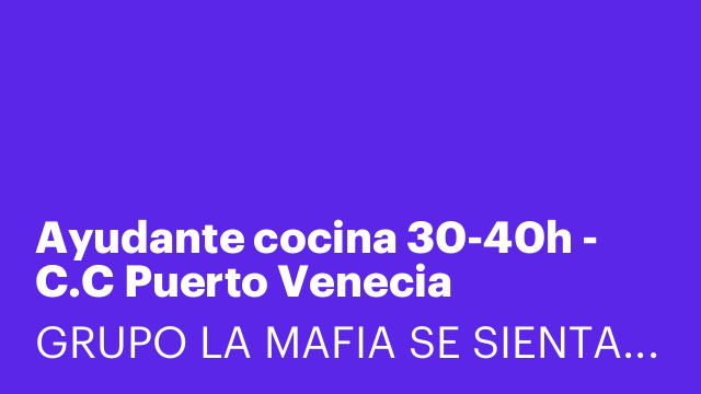Ayudante cocina 30-40h - C.C Puerto Venecia [LYCFTC]