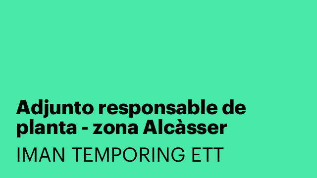 Adjunto responsable de planta - zona Alcàsser