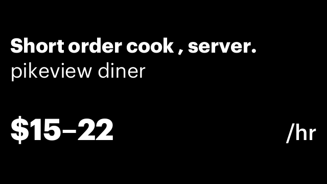 Short order cook , server.