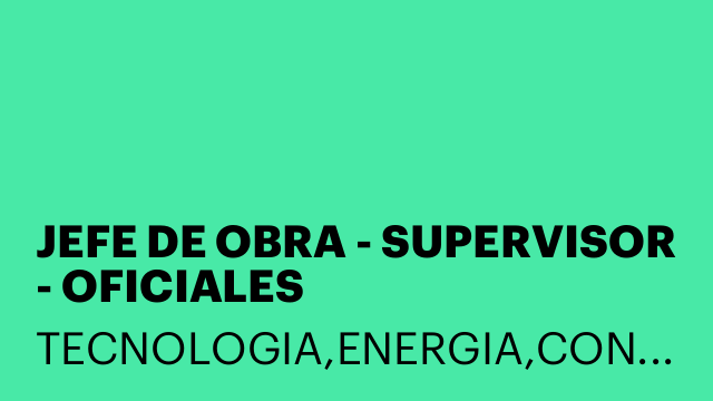 JEFE DE OBRA - SUPERVISOR - OFICIALES