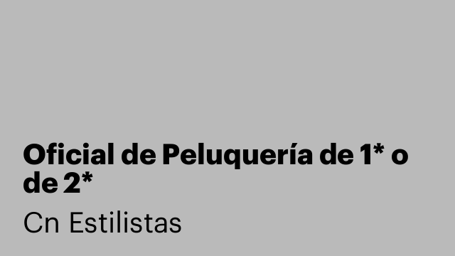 Oficial de Peluquería de 1* o de 2*