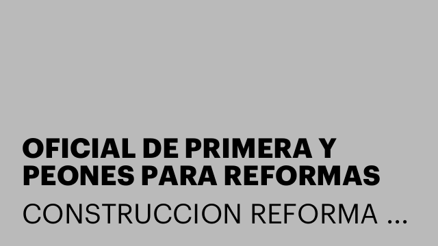 OFICIAL DE PRIMERA Y PEONES PARA REFORMAS INTEGRALES EN VALENCIA