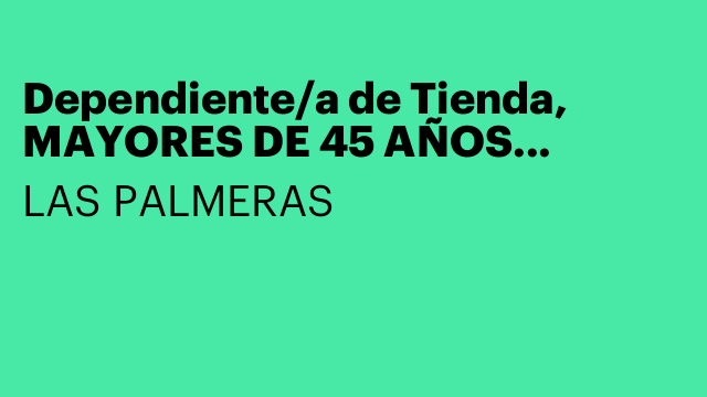 Dependiente/a de Tienda, MAYORES DE 45 AÑOS PREFERIBLEMENTE