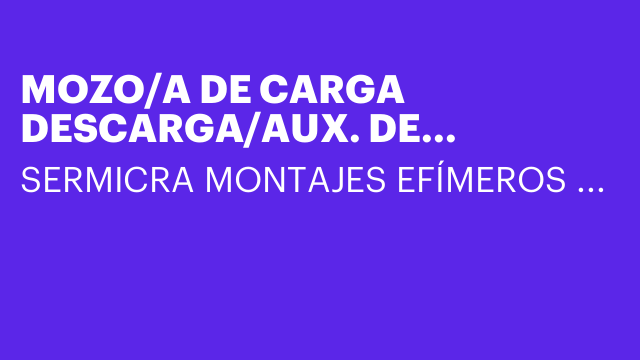 MOZO/A DE CARGA DESCARGA/AUX. DE MONTAJE PARA ZARAGOZA