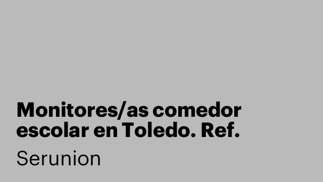 Monitores/as comedor escolar en Toledo. Ref. SMNTR