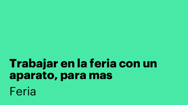 Trabajar en la feria con un aparato, para mas información háblame