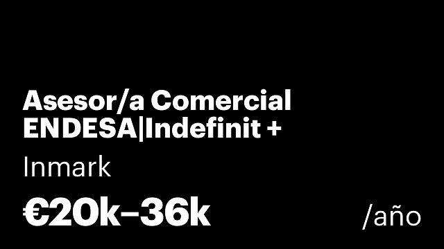Asesor/a Comercial ENDESA|Indefinit + comissions sense sostre