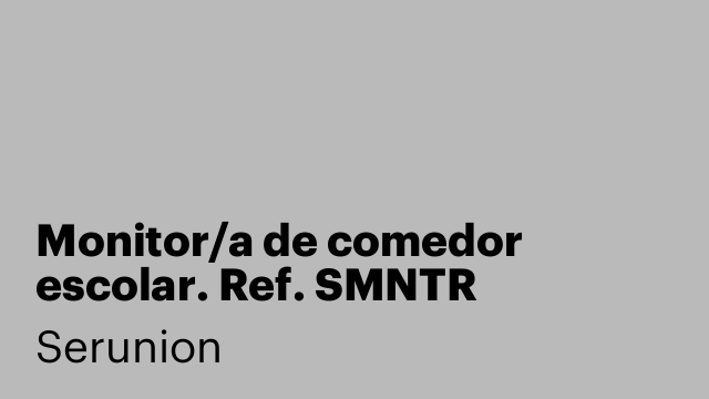 Monitor/a de comedor escolar. Ref. SMNTR