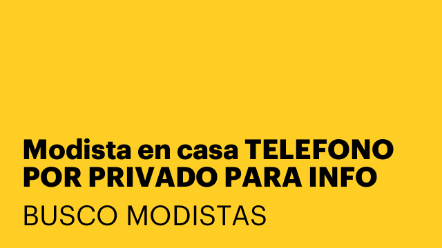 Modista en casa TELEFONO POR PRIVADO PARA INFO