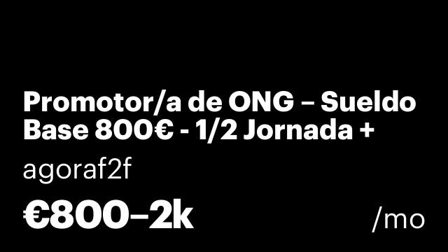 Promotor/a de ONG – Sueldo Base 800€ - 1/2 Jornada + Incentivos