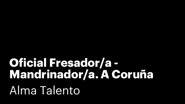 Oficial Fresador/a - Mandrinador/a. A Coruña