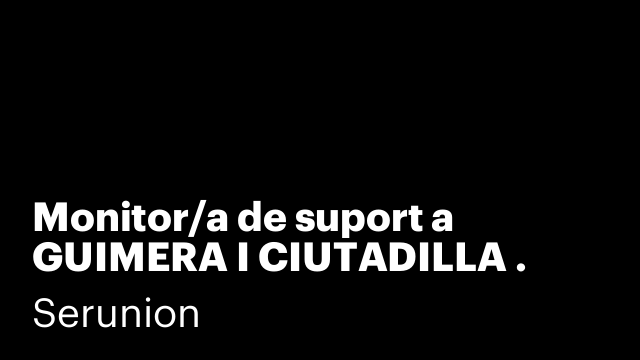 Monitor/a de suport a GUIMERA I CIUTADILLA . Ref. SMNTR
