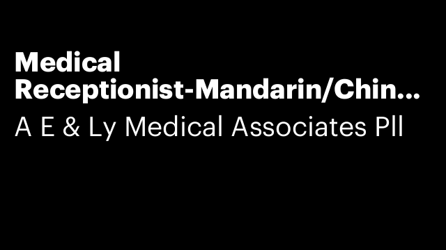 Medical Receptionist-Mandarin/Chinese