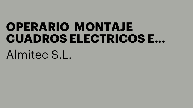 OPERARIO  MONTAJE CUADROS ELECTRICOS E INSTALACIONES
