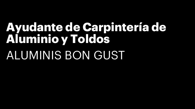 Ayudante de Carpintería de Aluminio y Toldos