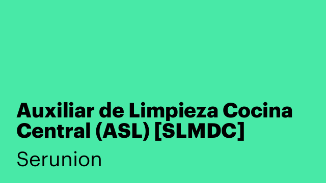 Auxiliar de Limpieza Cocina Central (ASL) [SLMDC]