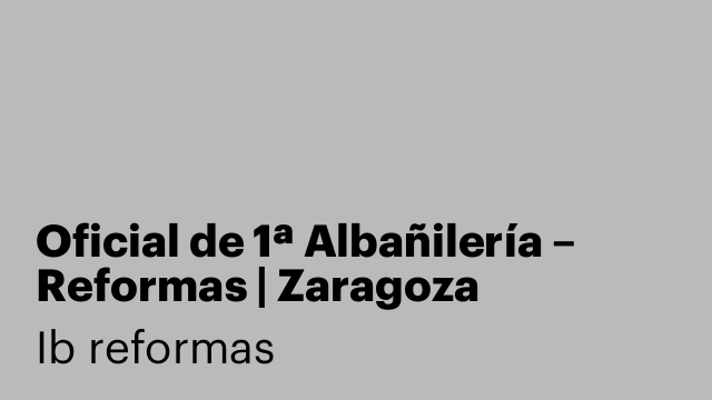 Oficial de 1ª Albañilería – Reformas | Zaragoza