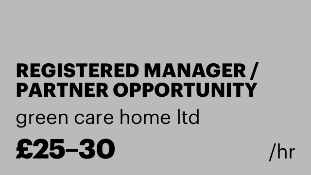 REGISTERED MANAGER / PARTNER OPPORTUNITY Location: London