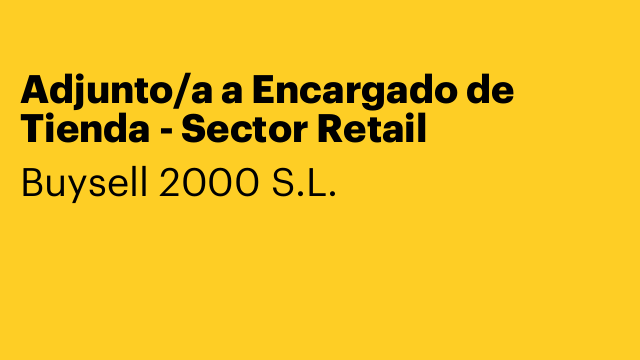 Adjunto/a a Encargado de Tienda - Sector Retail