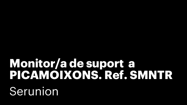 Monitor/a de suport  a PICAMOIXONS. Ref. SMNTR