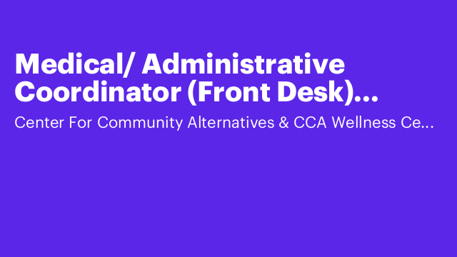 Medical/ Administrative Coordinator (Front Desk) 7:00am-3:00pm