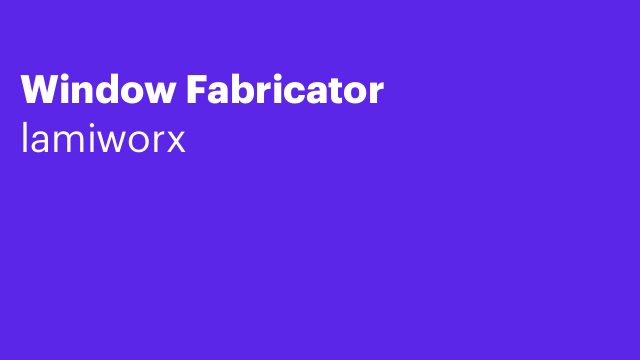 Window Fabricator