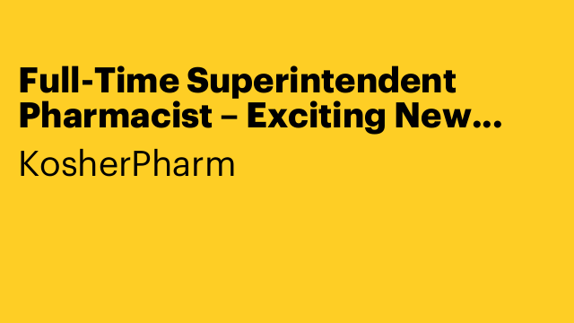 Full-Time Superintendent Pharmacist – Exciting New Opportunity
