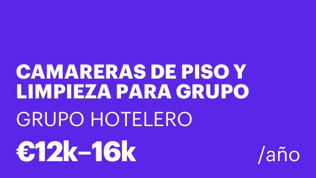 CAMARERAS DE PISO Y LIMPIEZA PARA GRUPO HOTELES DE 3, 4 Y 5 ESTRELLAS