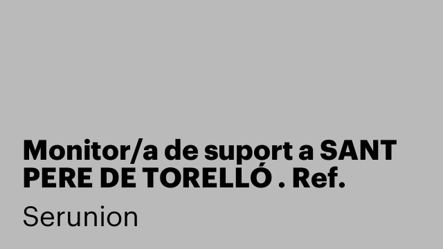 Monitor/a de suport a SANT PERE DE TORELLÓ . Ref. SMNTR