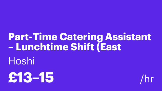 Part-Time Catering Assistant – Lunchtime Shift (East London)!!