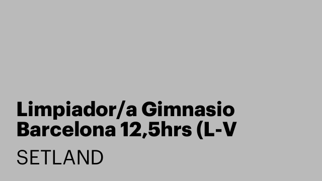 Limpiador/a Gimnasio Barcelona 12,5hrs (L-V 5:30-08:00)