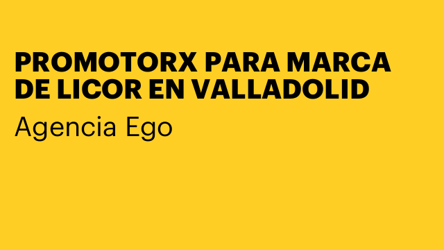 PROMOTORX PARA MARCA DE LICOR EN VALLADOLID