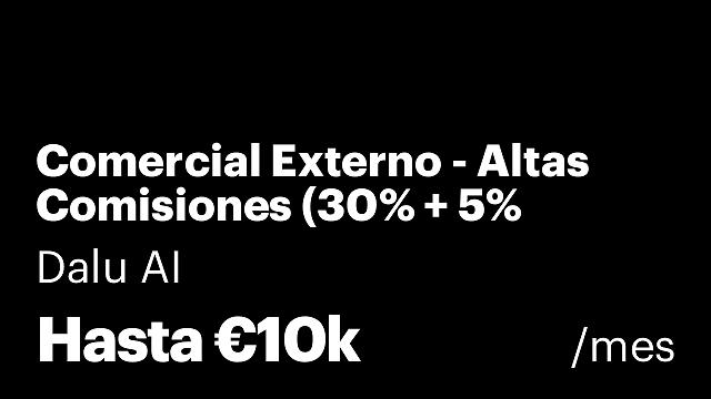 Comercial Externo - Altas Comisiones (30% + 5% Pasivo)