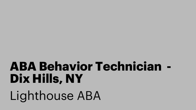 ABA Behavior Technician  - Dix Hills, NY